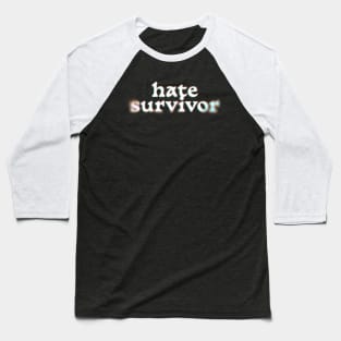 Hate Survivor - white type Baseball T-Shirt